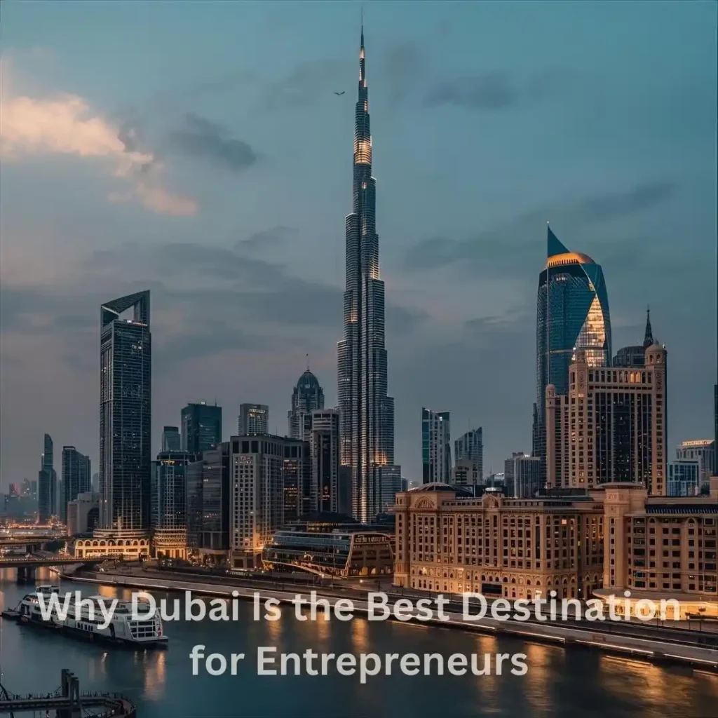 Why Dubai Is the Best Destination for Global Entrepreneurs