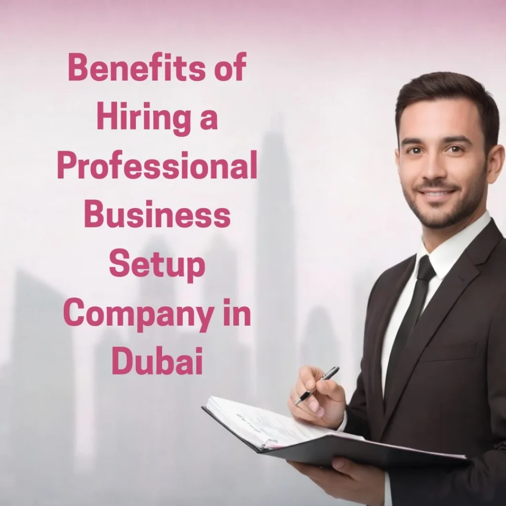 Benefits of Hiring Professional Business Setup Company in Dubai